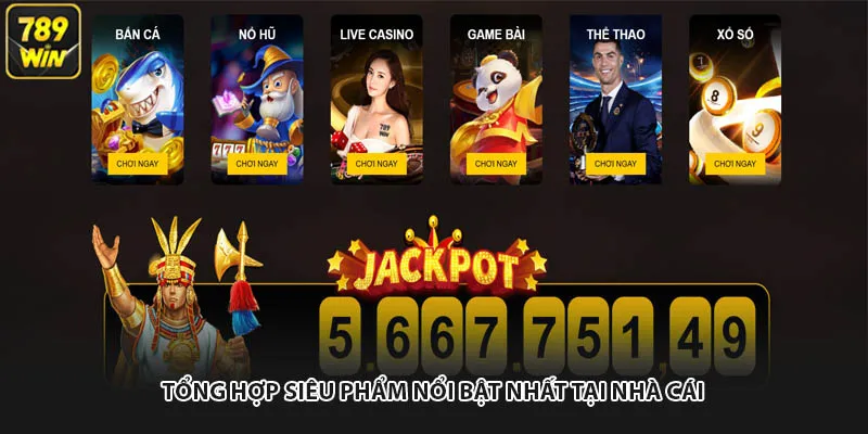 Tổng hợp siêu phẩm nổi bật nhất tại nhà cái